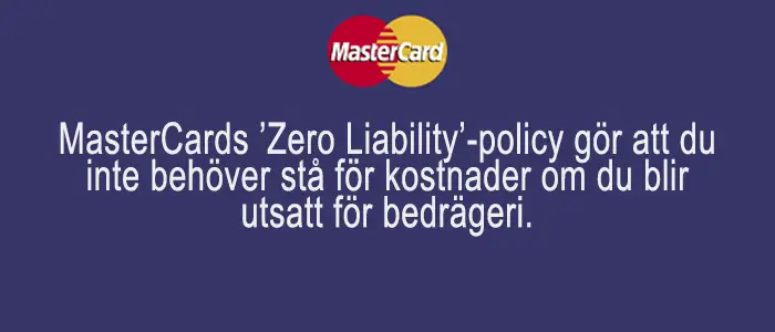 MasterCards 'Zero Liability'-policy gör att du inte behöver stå för kostnader om du blir utsatt för bedrägeri.